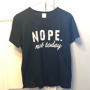 “Nope not today” T-shirt